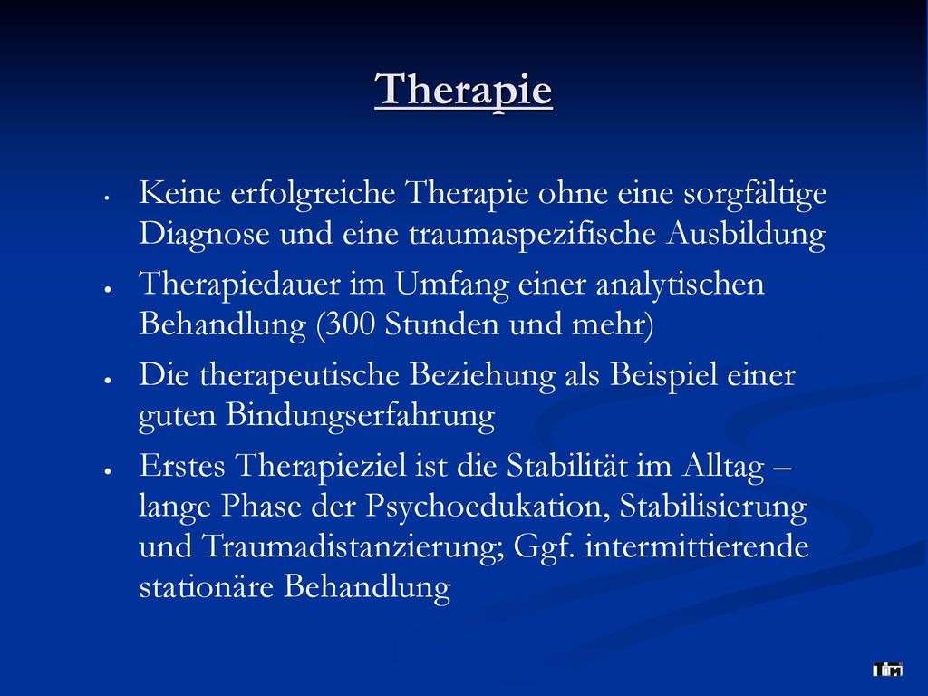 Therapie Keine erfolgreiche Therapie ohne eine sorgfältige Diagnose und eine traumaspezifische Ausbildung.