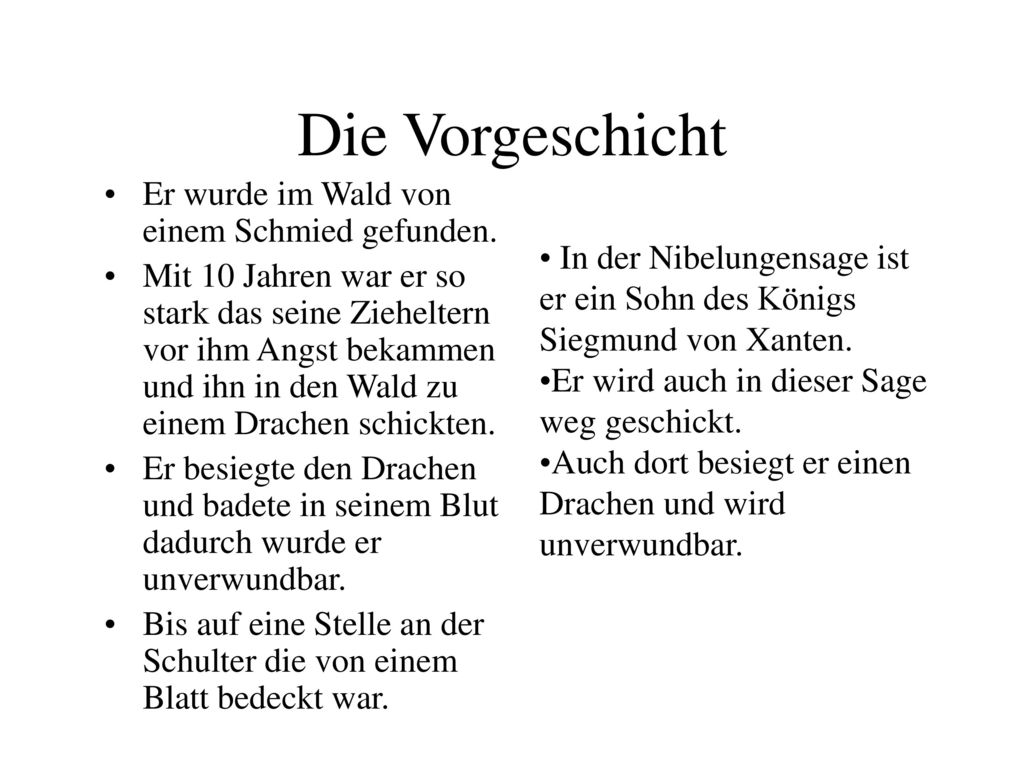 Die Vorgeschicht Er wurde im Wald von einem Schmied gefunden.