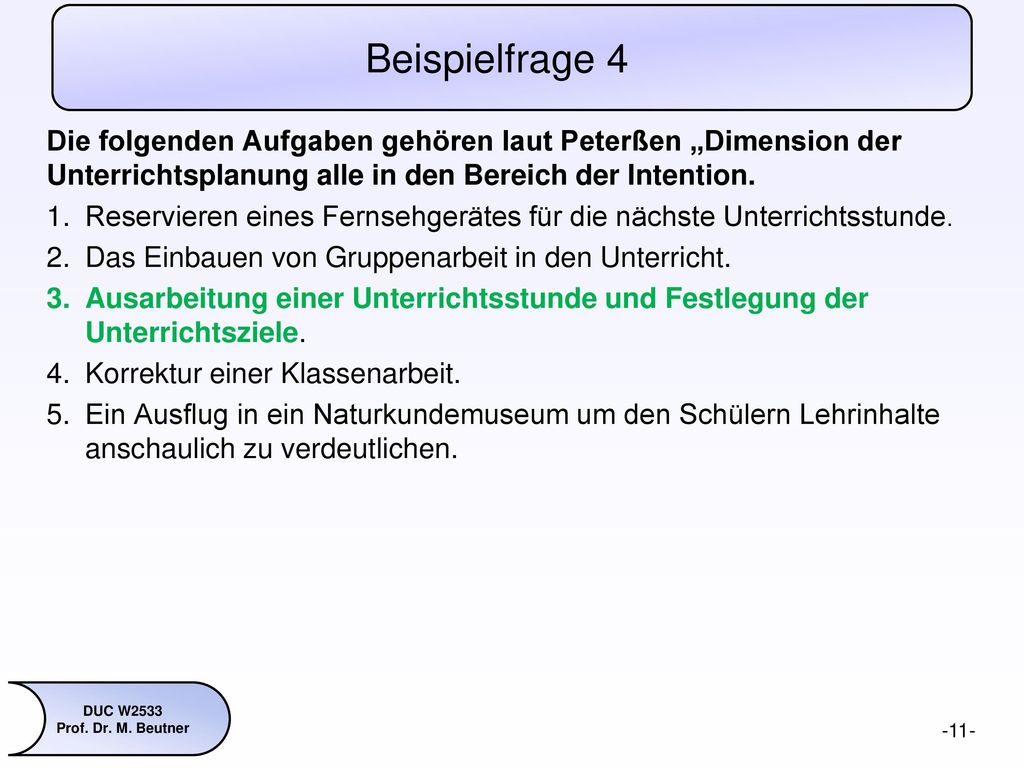 Beispielfrage 4 Die folgenden Aufgaben gehören laut Peterßen „Dimension der Unterrichtsplanung alle in den Bereich der Intention.