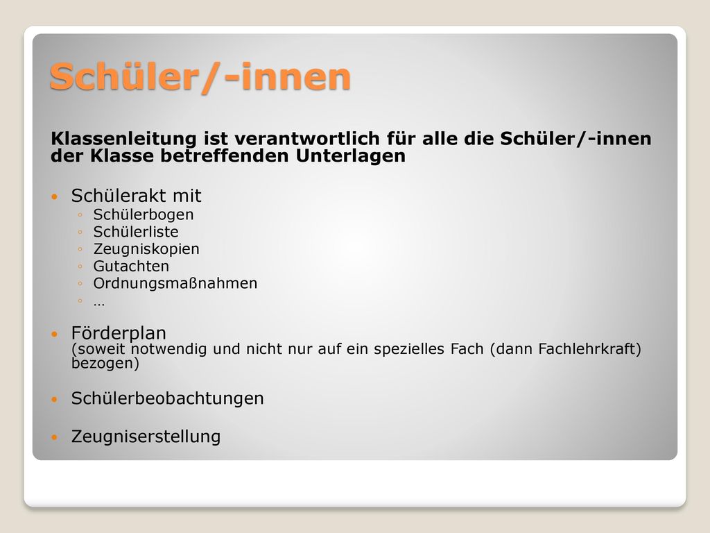 Schüler/-innen Klassenleitung ist verantwortlich für alle die Schüler/-innen der Klasse betreffenden Unterlagen.