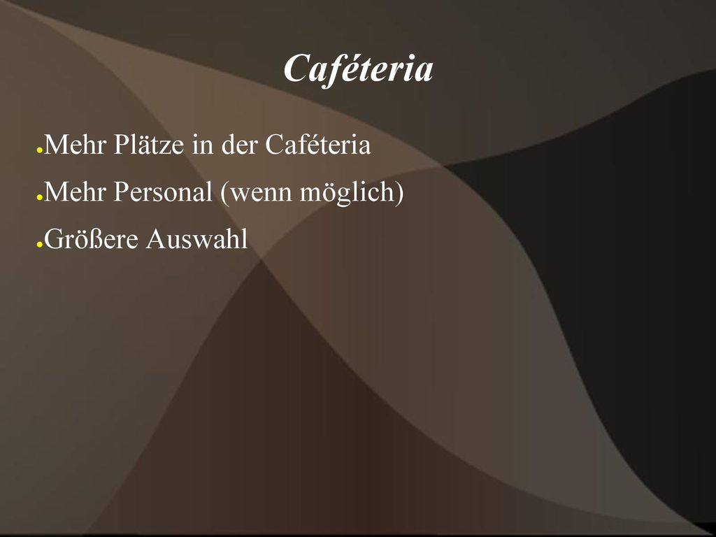 Caféteria Mehr Plätze in der Caféteria Mehr Personal (wenn möglich)