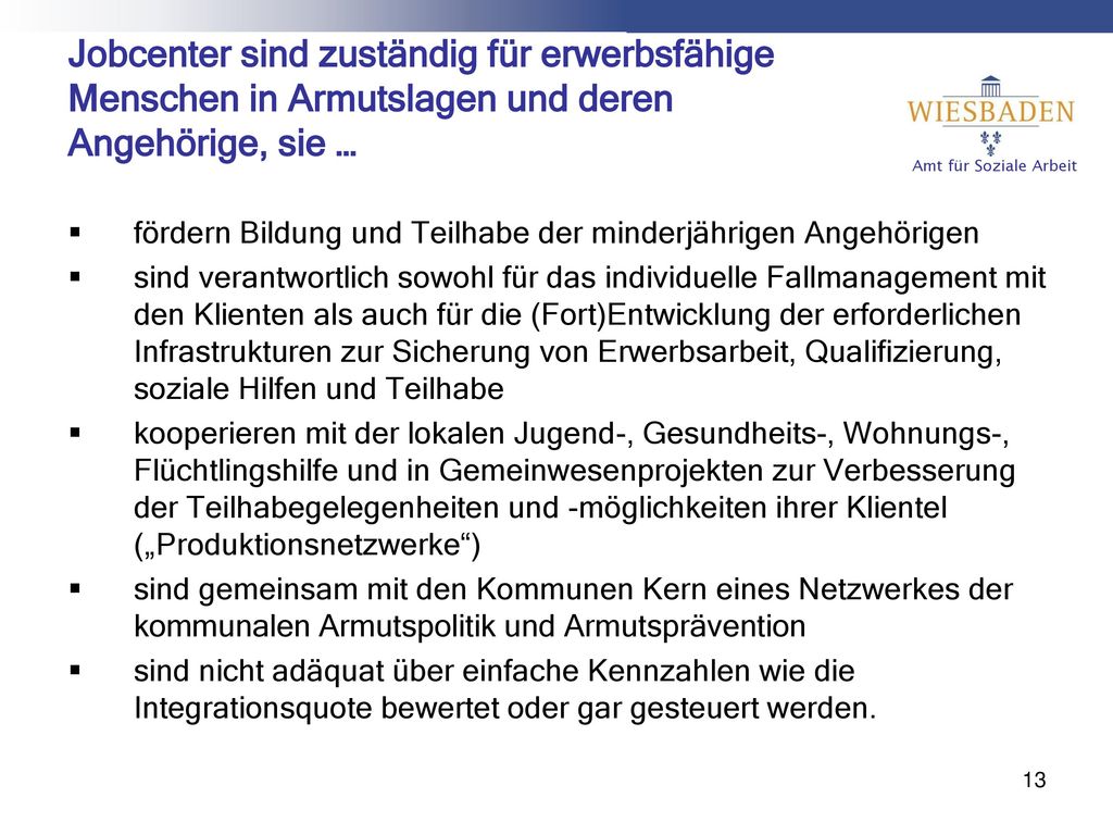 Jobcenter sind zuständig für erwerbsfähige Menschen in Armutslagen und deren Angehörige, sie …