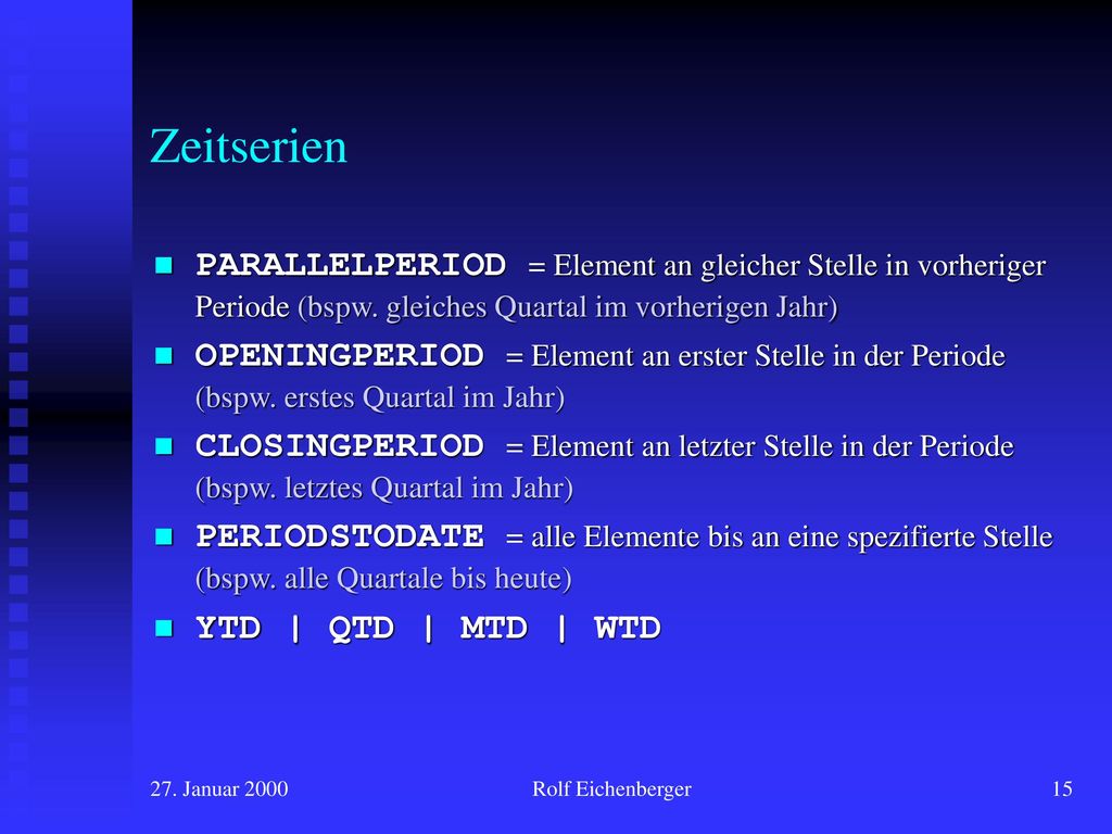 Zeitserien PARALLELPERIOD = Element an gleicher Stelle in vorheriger Periode (bspw. gleiches Quartal im vorherigen Jahr)