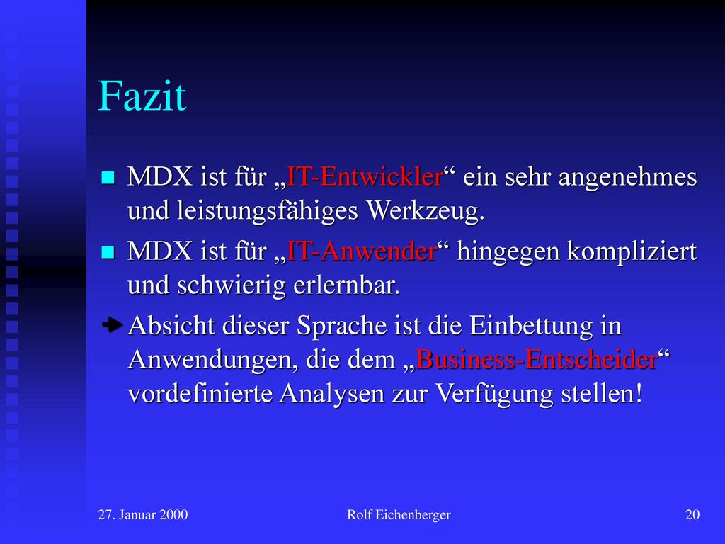 Fazit MDX ist für „IT-Entwickler ein sehr angenehmes und leistungsfähiges Werkzeug.