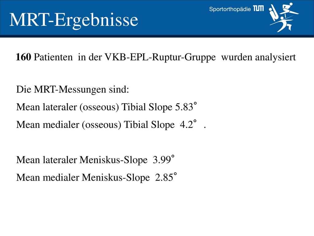MRT-Ergebnisse 160 Patienten in der VKB-EPL-Ruptur-Gruppe wurden analysiert. Die MRT-Messungen sind: