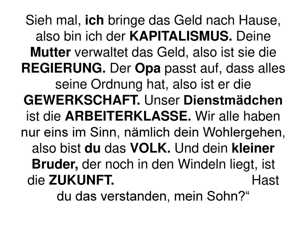 Sieh mal, ich bringe das Geld nach Hause, also bin ich der KAPITALISMUS.