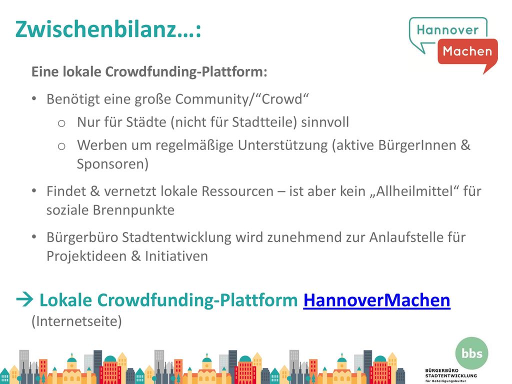 Zwischenbilanz…: Eine lokale Crowdfunding-Plattform: Benötigt eine große Community/ Crowd Nur für Städte (nicht für Stadtteile) sinnvoll.