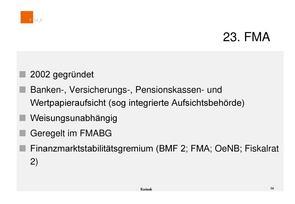 23. FMA 2002 gegründet. Banken-, Versicherungs-, Pensionskassen- und Wertpapieraufsicht (sog integrierte Aufsichtsbehörde)