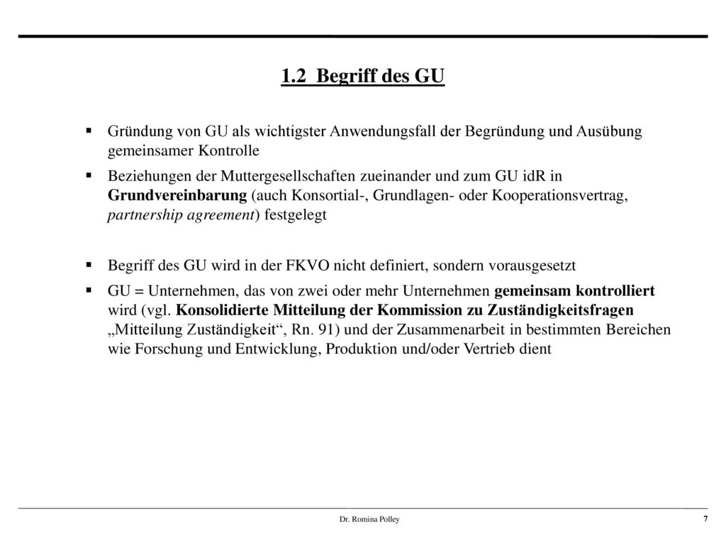 1.2 Begriff des GU Gründung von GU als wichtigster Anwendungsfall der Begründung und Ausübung gemeinsamer Kontrolle.