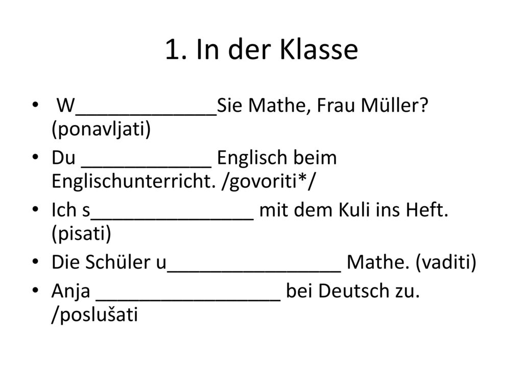 1. In der Klasse W_____________Sie Mathe, Frau Müller (ponavljati)