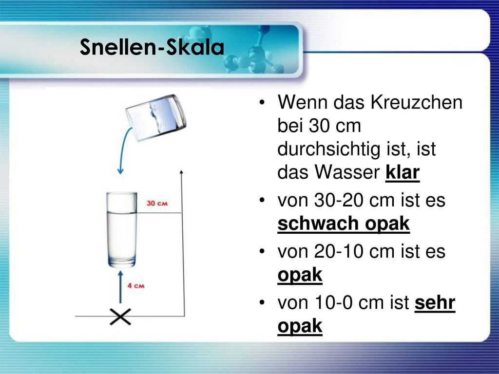 Snellen-Skala Wenn das Kreuzchen bei 30 cm durchsichtig ist, ist das Wasser klar. von cm ist es schwach opak.
