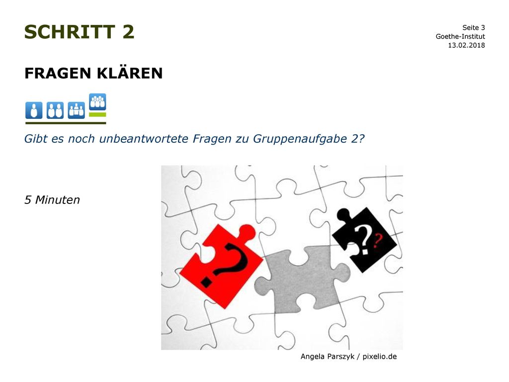 Schritt 2 Goethe-Institut Fragen klären. Gibt es noch unbeantwortete Fragen zu Gruppenaufgabe 2