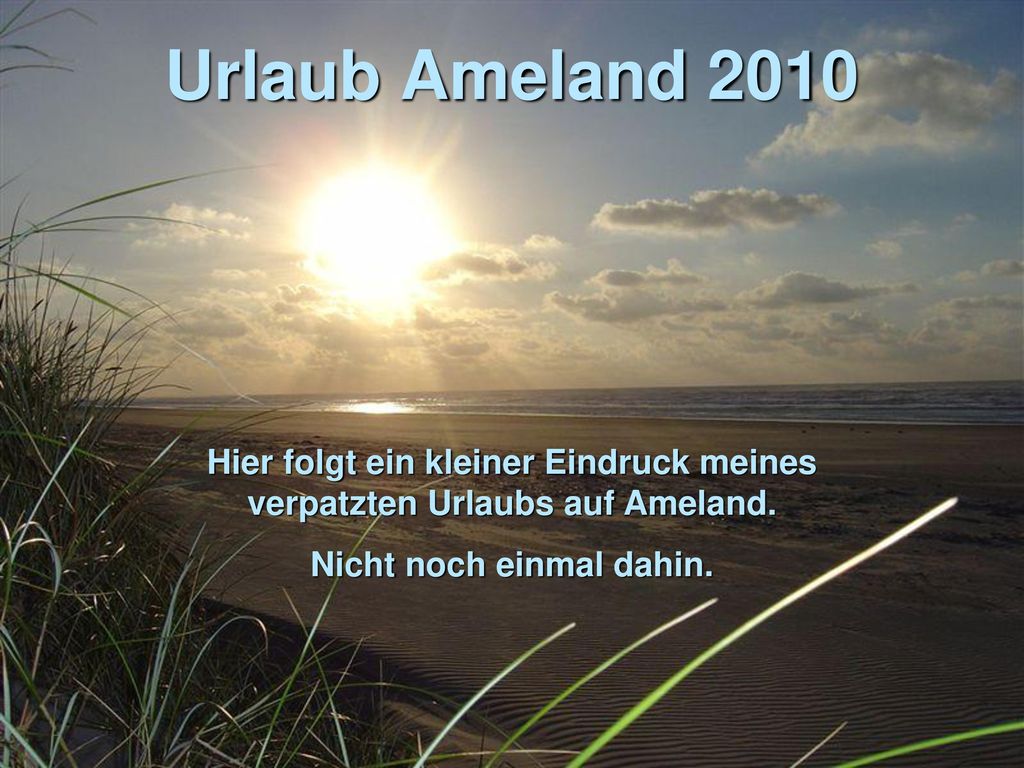 Urlaub Ameland 2010 Hier folgt ein kleiner Eindruck meines verpatzten Urlaubs auf Ameland.