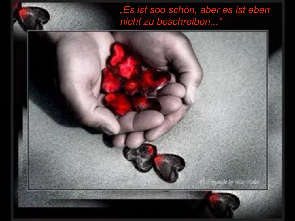 „Es ist soo schön, aber es ist eben nicht zu beschreiben...