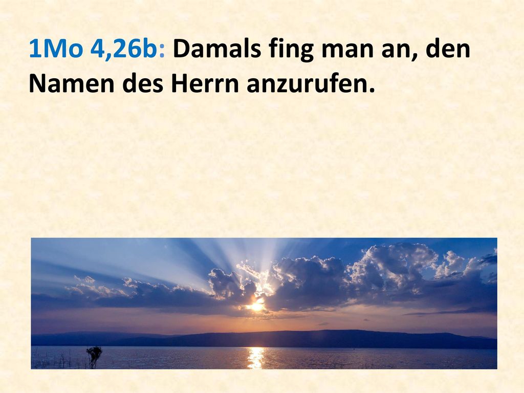 1Mo 4,26b: Damals fing man an, den Namen des Herrn anzurufen.