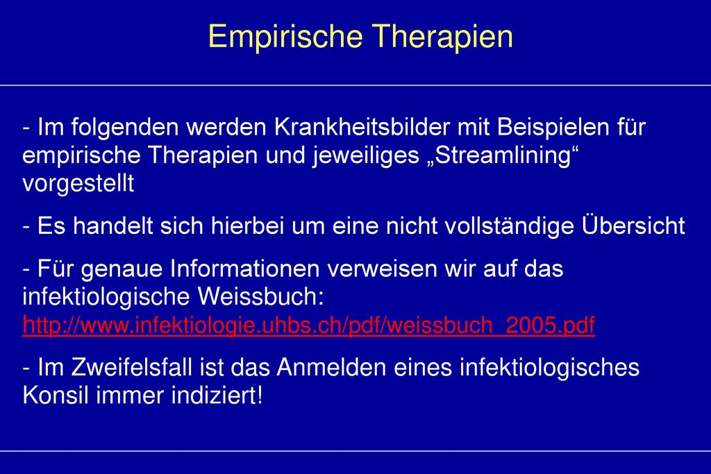 Empirische Therapien Im folgenden werden Krankheitsbilder mit Beispielen für empirische Therapien und jeweiliges „Streamlining vorgestellt.