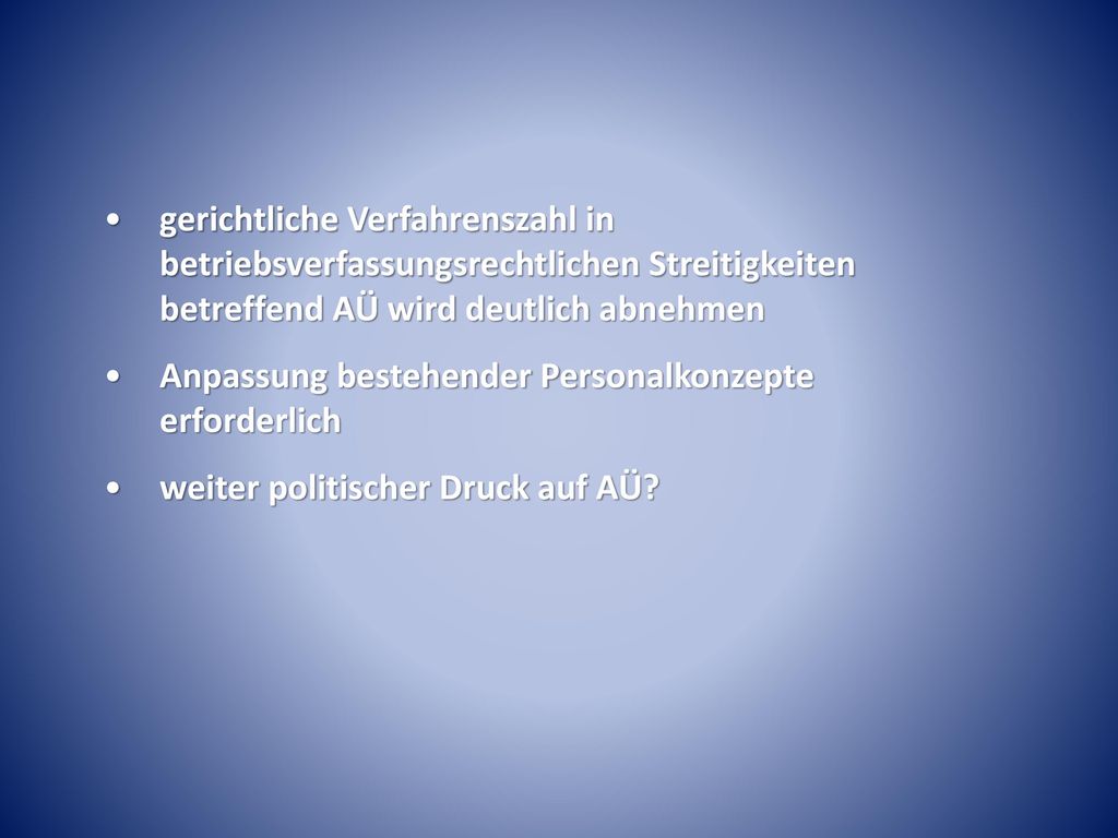gerichtliche Verfahrenszahl in betriebsverfassungsrechtlichen Streitigkeiten betreffend AÜ wird deutlich abnehmen