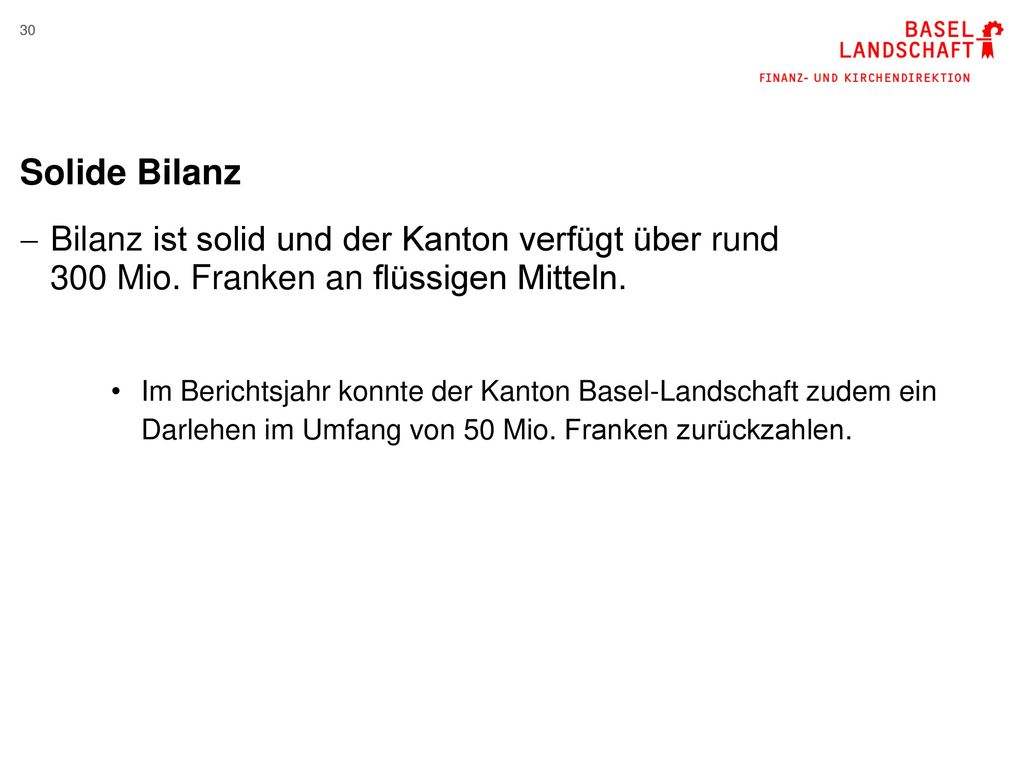 Solide Bilanz Bilanz ist solid und der Kanton verfügt über rund 300 Mio. Franken an flüssigen Mitteln.