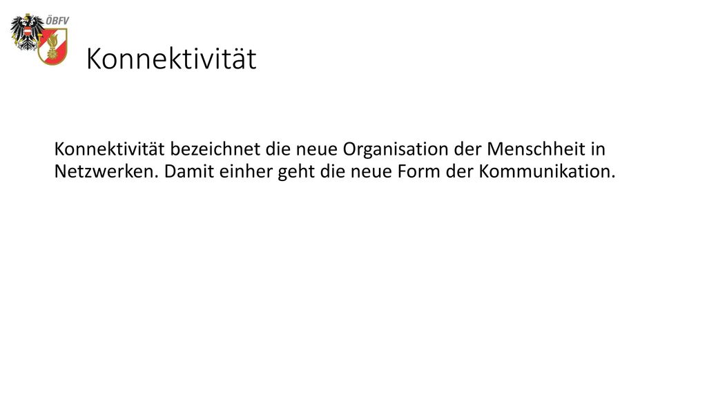Konnektivität Konnektivität bezeichnet die neue Organisation der Menschheit in Netzwerken.