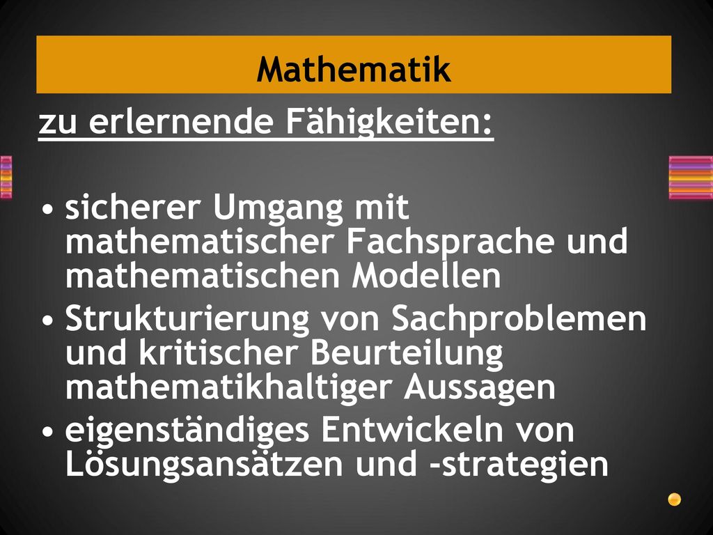 Mathematik zu erlernende Fähigkeiten: sicherer Umgang mit mathematischer Fachsprache und mathematischen Modellen.