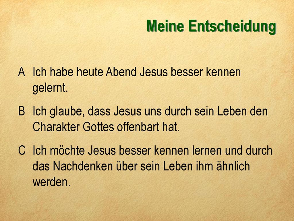Meine Entscheidung A Ich habe heute Abend Jesus besser kennen gelernt.