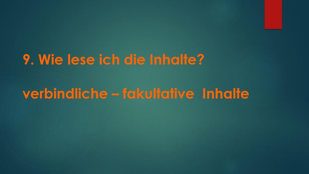 9. Wie lese ich die Inhalte verbindliche – fakultative Inhalte