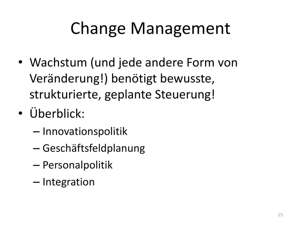 Change Management Wachstum (und jede andere Form von Veränderung!) benötigt bewusste, strukturierte, geplante Steuerung!