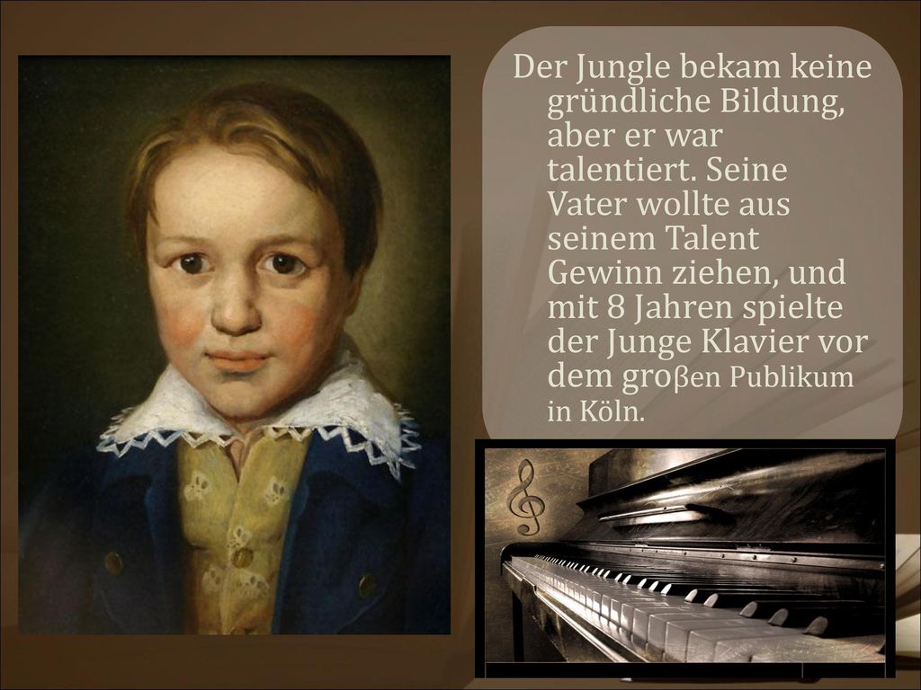 Der Jungle bekam keine gründliche Bildung, aber er war talentiert