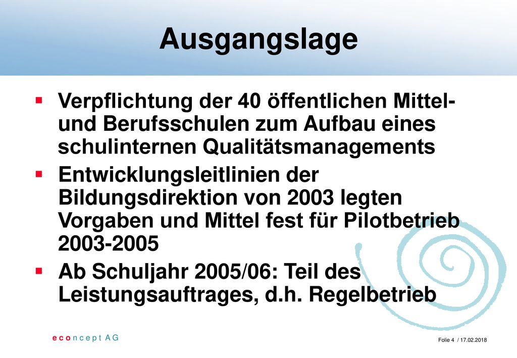 Ausgangslage Verpflichtung der 40 öffentlichen Mittel- und Berufsschulen zum Aufbau eines schulinternen Qualitätsmanagements.