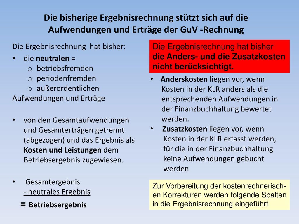 Die bisherige Ergebnisrechnung stützt sich auf die Aufwendungen und Erträge der GuV -Rechnung
