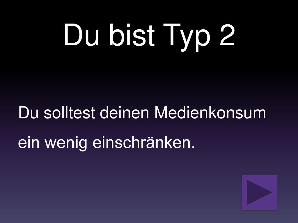 Du bist Typ 2 Du solltest deinen Medienkonsum ein wenig einschränken.