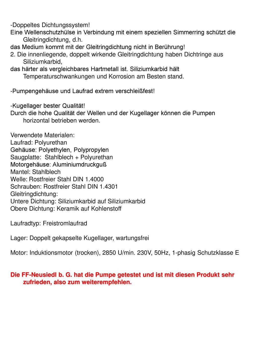-Doppeltes Dichtungssystem! Eine Wellenschutzhülse in Verbindung mit einem speziellen Simmerring schützt die Gleitringdichtung, d.h.