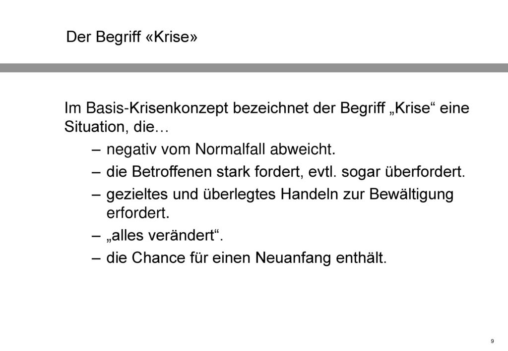 Der Begriff «Krise» Im Basis-Krisenkonzept bezeichnet der Begriff „Krise eine Situation, die… negativ vom Normalfall abweicht.