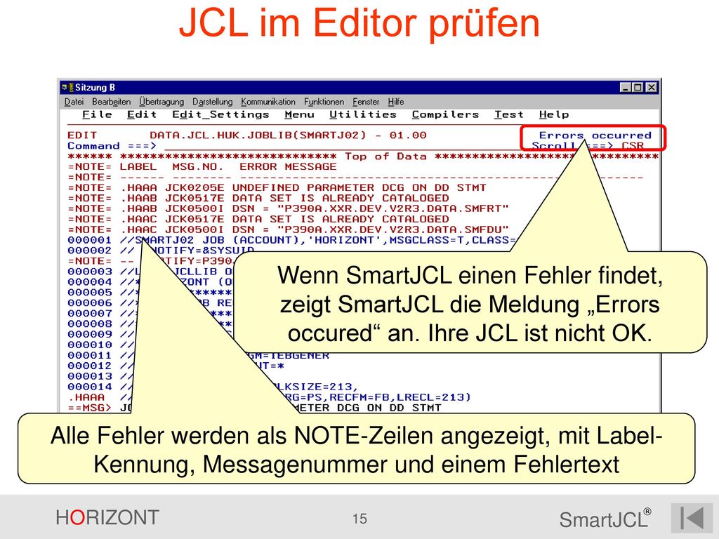 JCL im Editor prüfen Wenn SmartJCL einen Fehler findet, zeigt SmartJCL die Meldung „Errors occured an. Ihre JCL ist nicht OK.