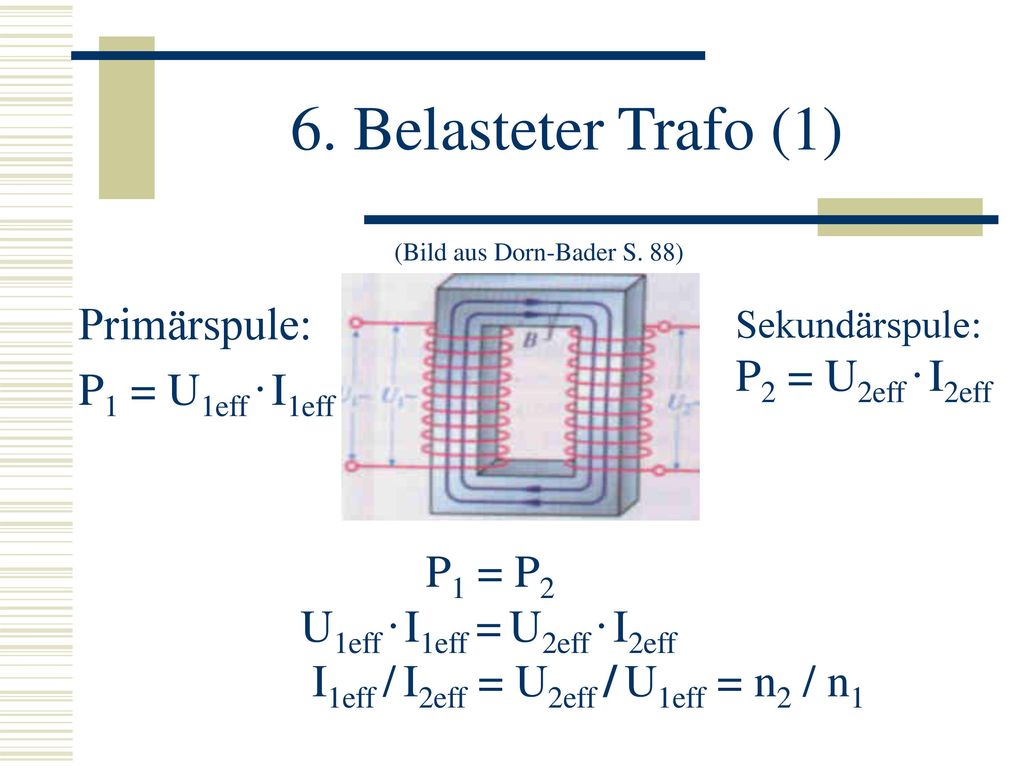 6. Belasteter Trafo (1) Primärspule: P1 = U1eff . I1eff