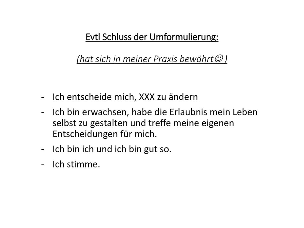 Evtl Schluss der Umformulierung: (hat sich in meiner Praxis bewährt )
