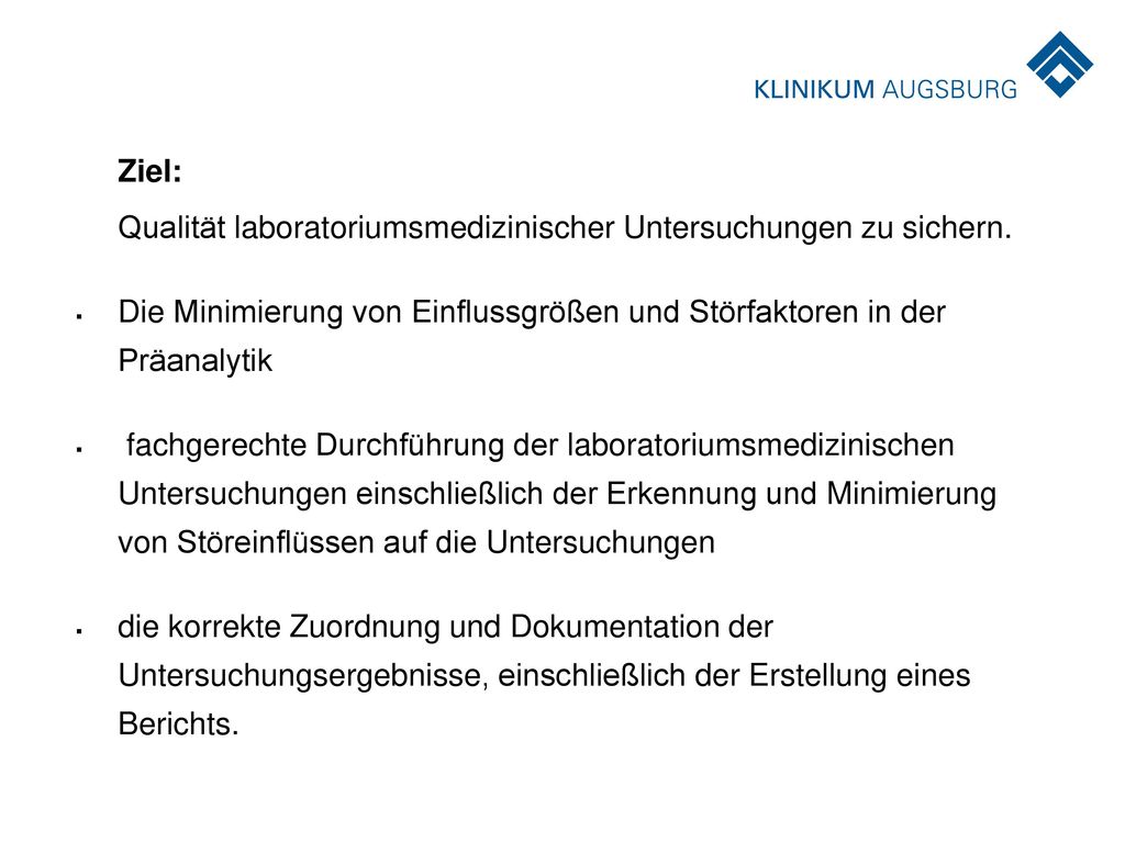Ziel: Qualität laboratoriumsmedizinischer Untersuchungen zu sichern. Die Minimierung von Einflussgrößen und Störfaktoren in der Präanalytik.
