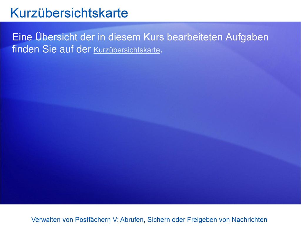 Kurzübersichtskarte Eine Übersicht der in diesem Kurs bearbeiteten Aufgaben finden Sie auf der Kurzübersichtskarte.
