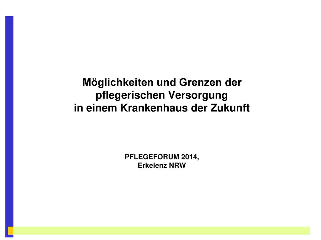 Möglichkeiten und Grenzen der pflegerischen Versorgung in einem Krankenhaus der Zukunft PFLEGEFORUM 2014, Erkelenz NRW