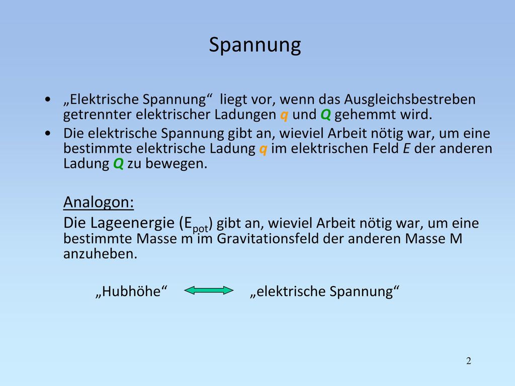 Spannung „Elektrische Spannung liegt vor, wenn das Ausgleichsbestreben getrennter elektrischer Ladungen q und Q gehemmt wird.