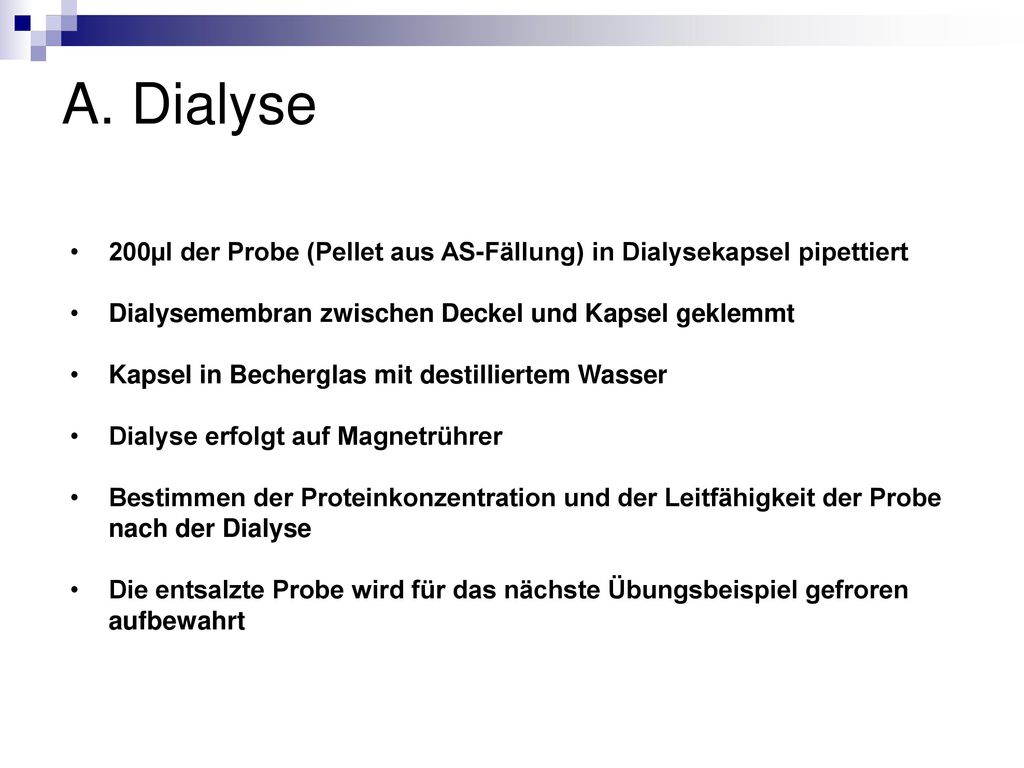 A. Dialyse 200µl der Probe (Pellet aus AS-Fällung) in Dialysekapsel pipettiert. Dialysemembran zwischen Deckel und Kapsel geklemmt.