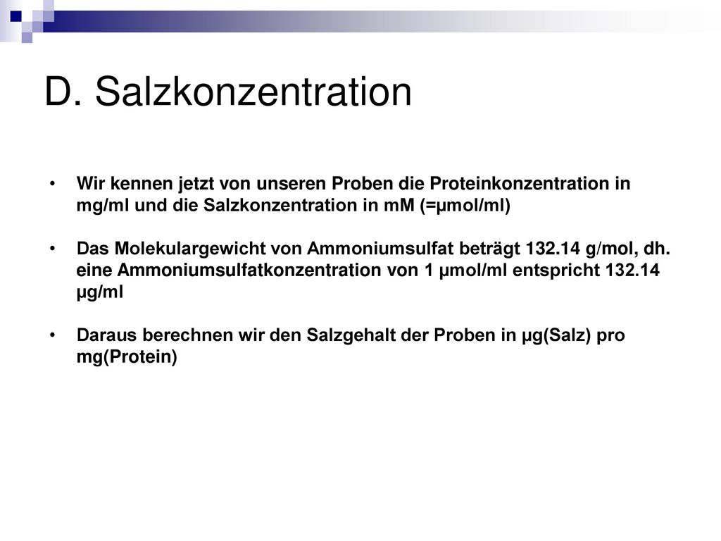 D. Salzkonzentration Wir kennen jetzt von unseren Proben die Proteinkonzentration in mg/ml und die Salzkonzentration in mM (=µmol/ml)