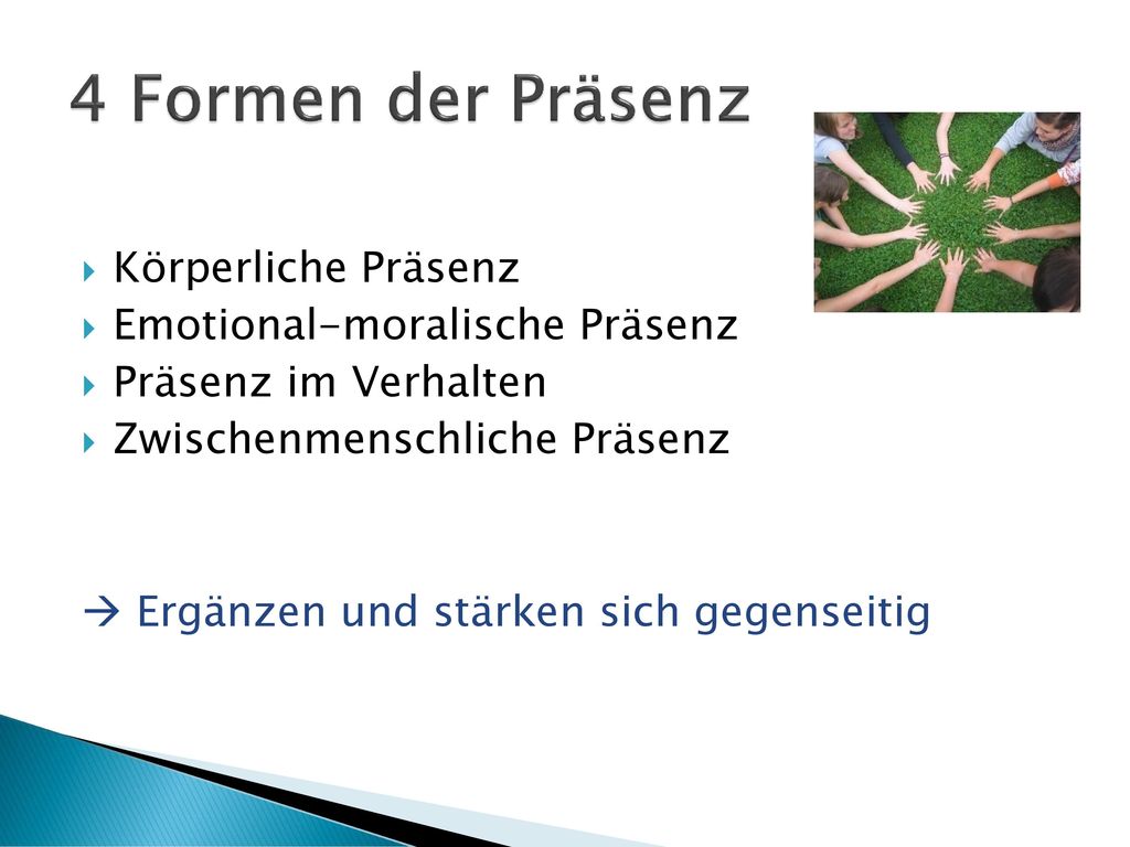 4 Formen der Präsenz Körperliche Präsenz Emotional-moralische Präsenz