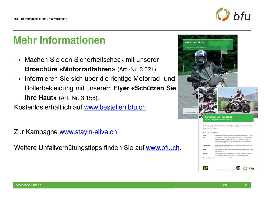 Mehr Informationen → Machen Sie den Sicherheitscheck mit unserer Broschüre «Motorradfahren» (Art.-Nr ).