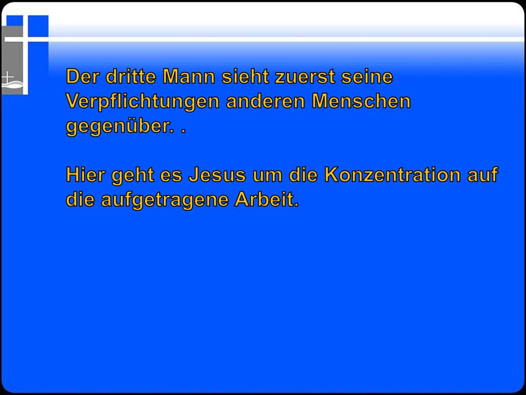 Der dritte Mann sieht zuerst seine Verpflichtungen anderen Menschen gegenüber. .