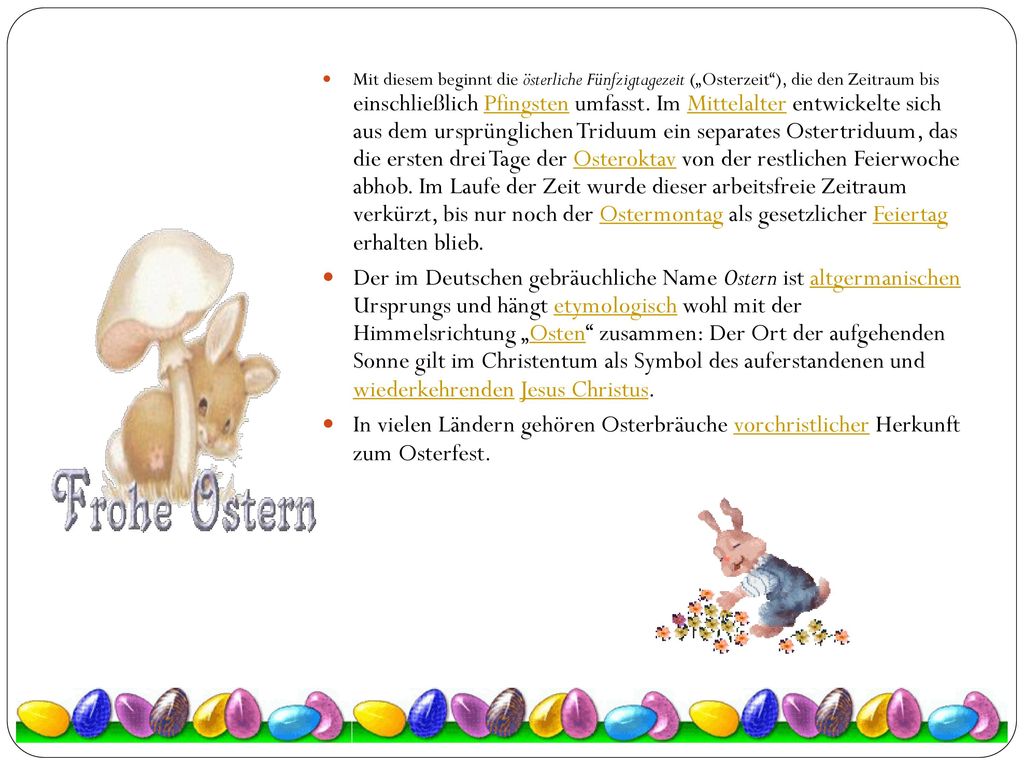 Mit diesem beginnt die österliche Fünfzigtagezeit („Osterzeit ), die den Zeitraum bis einschließlich Pfingsten umfasst. Im Mittelalter entwickelte sich aus dem ursprünglichen Triduum ein separates Ostertriduum, das die ersten drei Tage der Osteroktav von der restlichen Feierwoche abhob. Im Laufe der Zeit wurde dieser arbeitsfreie Zeitraum verkürzt, bis nur noch der Ostermontag als gesetzlicher Feiertag erhalten blieb.