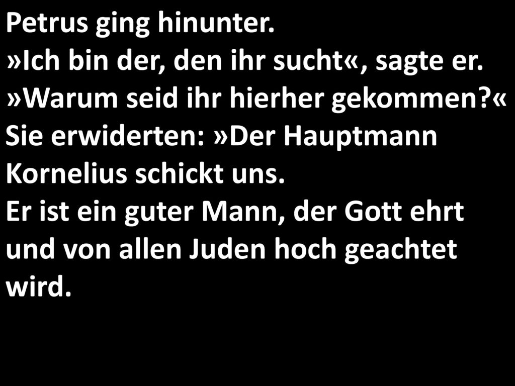 Petrus ging hinunter. »Ich bin der, den ihr sucht«, sagte er