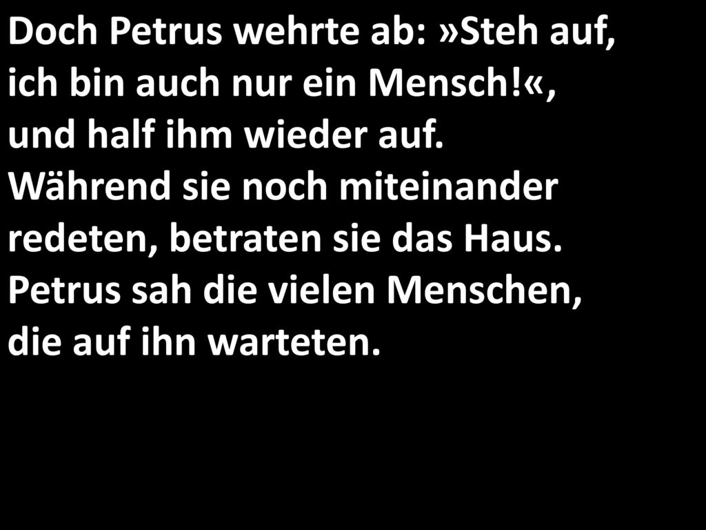 Doch Petrus wehrte ab: »Steh auf, ich bin auch nur ein Mensch