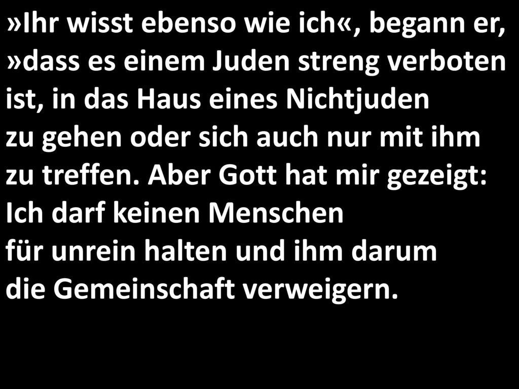 »Ihr wisst ebenso wie ich«, begann er, »dass es einem Juden streng verboten ist, in das Haus eines Nichtjuden zu gehen oder sich auch nur mit ihm zu treffen.