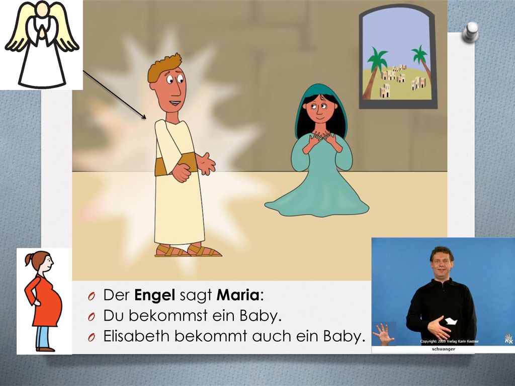 Der Engel sagt Maria: Du bekommst ein Baby. Elisabeth bekommt auch ein Baby.